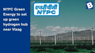 NTPC Green Energy to set up green hydrogen hub near Vizag [upl. by Aisinut798]