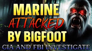 MARINE ATTACKED BY BIGFOOT  CIA AND FBI INVESTIGATE [upl. by Aisatana]