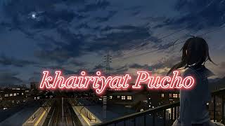 Khairiyat Pucho Kabhi To Kaifiyat Pucho  Khairiyat Full Song  Arijit Singh [upl. by Brott417]