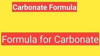 Formula for CarbonateCarbonate Formula [upl. by Anauqed124]