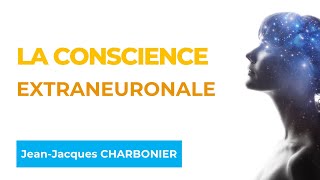 La conscience extraneuronale  Avec le Docteur JeanJacques CHARBONIER [upl. by Golightly]