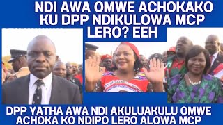 AWA NDI AKULU AKULU ENA OMWE LERO ACHOKA KU CHIPANI CHA DPP NDIPO ALENGEZEDWA KUTI ALOWA MCP [upl. by Brear]