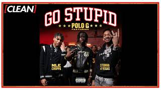 CLEAN Polo G  Go Stupid feat Stunna 4 Vegas amp NLE Choppa [upl. by Artenehs662]