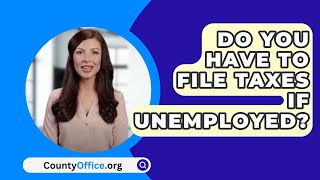 Do You Have To File Taxes If Unemployed  CountyOfficeorg [upl. by Adnara960]