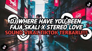 DJ WHERE HAVE YOU BEEN X FAJA SKALI X STEREO LOVE  SOUND VIRAL TIKTOK TERBARU [upl. by Dell843]