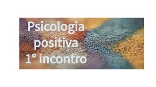 1° incontro di psicologia positiva [upl. by Hezekiah943]