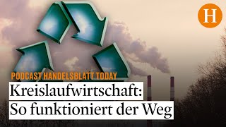 Kreislaufwirtschaft „Wir sind am Rand einer fundamentalen Transformation“  Handelsblatt Today [upl. by Nnanaej]