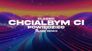 CLASSIC  Chciałbym Ci Powiedzieć  FILCRIZ REMIX [upl. by Aldercy]