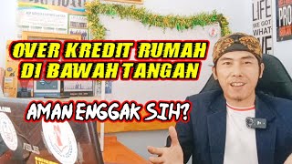 Over Kredit Rumah Dibawah Tangan Apakah Aman Kedepannya [upl. by Eel]