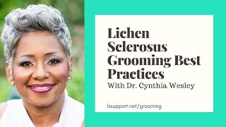 Lichen Sclerosus Grooming Best Practices with Dr Cynthia Wesley [upl. by Wilkey]