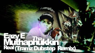 Eazy E  Tha Muthaphukkin Real Tramz Dubstep Remix [upl. by Alvin863]