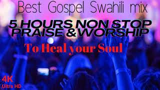 5 Hours Best Swahili Worship Songs 2022 Of All Time To Heal your Heart Praise amp Worship Gospel Mix [upl. by Sternick]