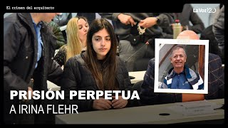 Condenaron a prisión perpetua a Irina Flehr y a otros tres acusados por el crimen de su padre [upl. by Esidnac]