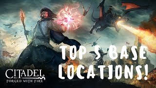 Top 5 Base Building Locations  Citadel Forged with Fire [upl. by Nizam]