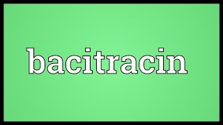 Bacitracin Meaning [upl. by Fosque]