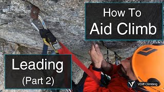 Big Wall Aid Climbing  How To Lead  Part Two [upl. by Adnalohs]