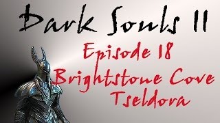 Dark Souls II  Walkthrough 18  Brightstone Cove Tseldora [upl. by Lohse]