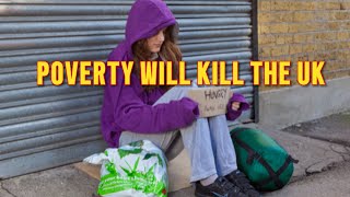 Poverty will kill the UK [upl. by Eldreeda]