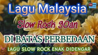 LAGU SLOW ROCK MALAYSIA 90AN  DI BATAS PERBEDAAN [upl. by Kellyann]