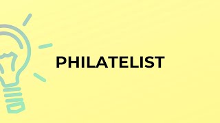 What is the meaning of the word PHILATELIST [upl. by Eel932]