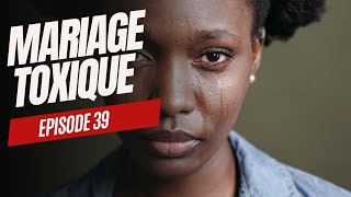 Mariage toxique  Épisode 39 [upl. by Aksel]