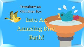 Old Cat Litter Box Transformed Into Amazing Bird Bath [upl. by Bagley462]