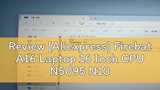 Review Aliexpress Firebat A16 Laptop 16 Inch CPU N5095 N100 16GB RAM SSD 512GB 1TB BT42 WiFi5 LP [upl. by Claudine]