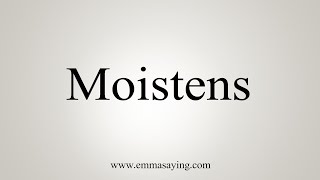 How To Say Moistens [upl. by Ardied]