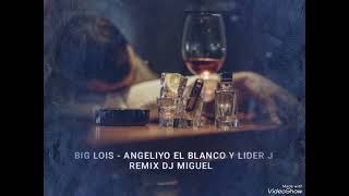 BIG LOIS  ANGELIYO EL BLANCO Y LIDER J  BORRACHO  20242025 REMIX DJ MIGUEL OFICIAL [upl. by Uriah]