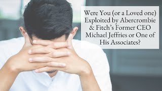 Exploited by Abercrombie amp Fitch’s Former CEO Michael Jeffries or One of His Associates [upl. by Dragde]