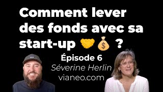 Comment lever des fonds avec sa startup  Épisode 6  Séverine Herlin [upl. by Janetta]