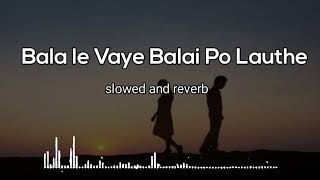 Bala le Vaye Balai Po lauthe new versionsong use headphones for better experience [upl. by Mamie660]