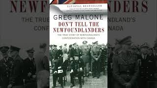 Dont Tell The Newfoundlanders the true story of Newfoundlands Confederation with Canada [upl. by Chaille]