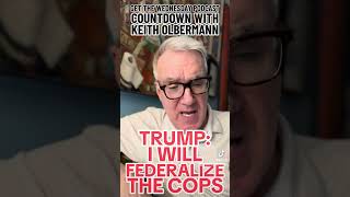 TRUMP I WILL FEDERALIZE LOCAL amp STATE COPS The Wed Countdown Podcast httpstinyurlcom4pjzj9vn [upl. by Aiek]