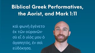 Biblical Greek Performatives the Aorist and Mark 111 [upl. by Enyleuqcaj]