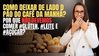 Por que não devemos comer glúten leite e açúcar Como deixar de lado o pão do café da manhã [upl. by Assela999]