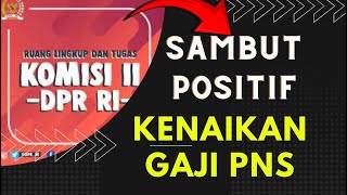 Anggota DPR Setuju ada Kenaikan Gaji PNS Kapan Gaji PNS naik temukan JawabanNYA disini [upl. by Diarmit]