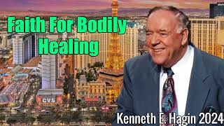 Kenneth E Hagin Messages 2024  Faith For Bodily Healing [upl. by Riki]