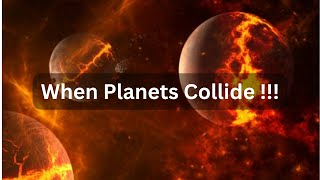 What Happens When Planets Collide [upl. by Eila60]