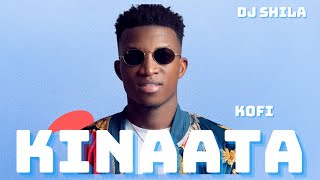 KOFI KINAATA BEST MIX 2024 by Dj Shila [upl. by Ilime457]