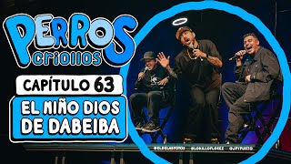 PERROS CRIOLLOS  EL NIÑO DIOS DE DABEIBA CAP 63 [upl. by Egap773]