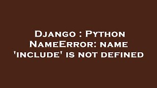 Django  Python NameError name include is not defined [upl. by Dekow]