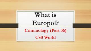 What is Europol Criminology Part 36 CSS World [upl. by Grider]