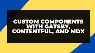 Custom Contentful Components with Gatsby and MDX [upl. by Edla221]