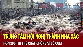 Bản tin Trung tâm hội nghị thành nhà xác hơn 200 thi thể chất chồng vì lũ quét [upl. by Gwenneth336]