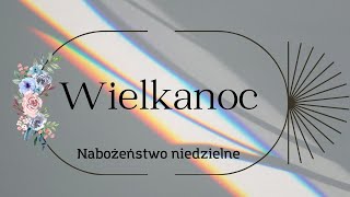 Nabożeństwo Wielkanocne  31032024 [upl. by Balsam]