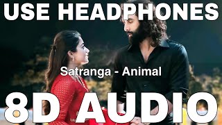 Satranga 8D Audio  Animal  Arijit Singh  Ranbir Kapoor Rashmika Mandanna [upl. by Sone14]