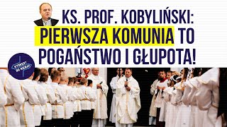 Ks prof Kobyliński Pierwsza komunia to pogaństwo i głupota  Którędy do Nieba [upl. by Getraer]