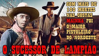 Mainha o Pistoleiros Sucessor de Lampião Histórias de pistoleiros e do rei do cangaço [upl. by Budd262]