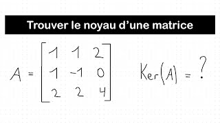 Trouver le noyau d’une matrice 3x3  Algèbre linéaire [upl. by Mauve885]